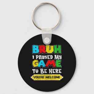Bruh I Paused My Game Funny Video Gamer Teen Boys Key Ring