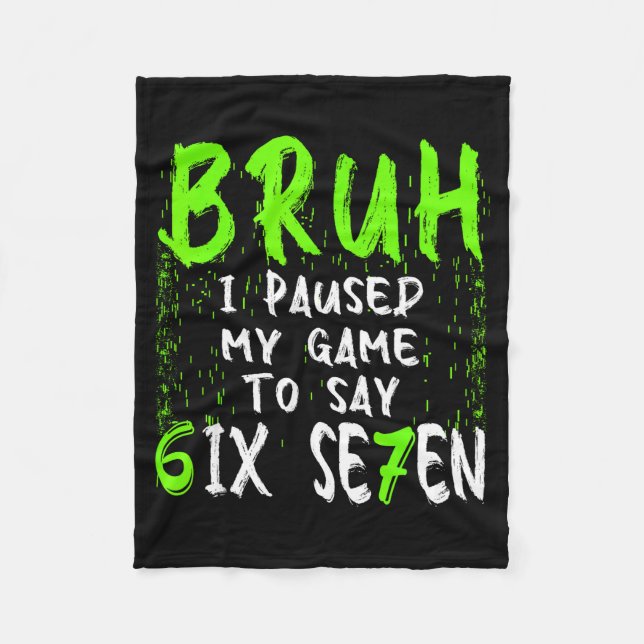 Bruh I Paused My Game To Say Six Seven Funny 67 Ga Fleece Blanket (Front)