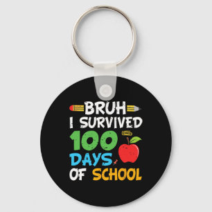 Bruh I Survived 100 Days Of School 100th Day Of Sc Key Ring