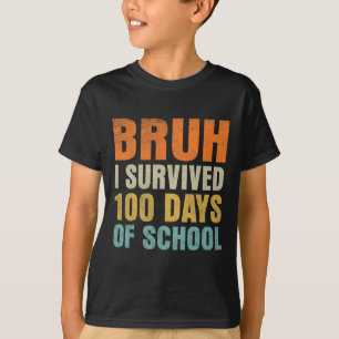 Bruh I Survived 100 Days Of School 100th Day Of Sc T-Shirt