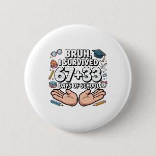 Bruh I Survived 67+33 Days Of School 100th Day Of  6 Cm Round Badge