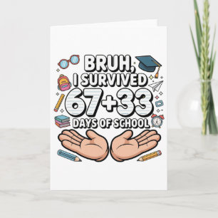 Bruh I Survived 67+33 Days Of School 100th Day Of Card