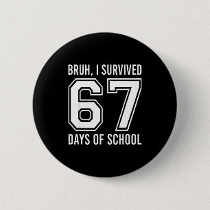 Bruh I Survived 67 Days Of School Funny Six Seven  6 Cm Round Badge