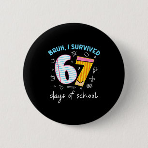 Bruh I Survived 67 Days Of School Funny Six Seven 6 Cm Round Badge