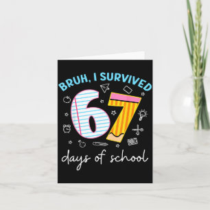 Bruh I Survived 67 Days Of School Funny Six Seven  Card