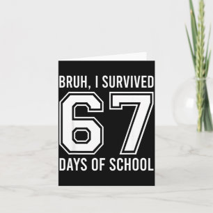 Bruh I Survived 67 Days Of School Funny Six Seven  Card