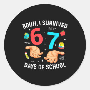 Bruh I Survived 67 Days Of School Funny Six Seven  Classic Round Sticker