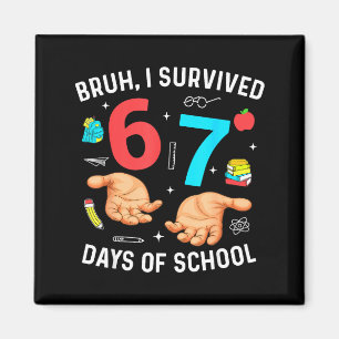 Bruh I Survived 67 Days Of School Funny Six Seven  Magnet