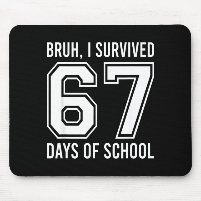 Bruh I Survived 67 Days Of School Funny Six Seven  Mouse Pad (Front)