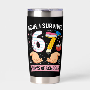 Bruh I survived 67 days of school Insulated Tumbler