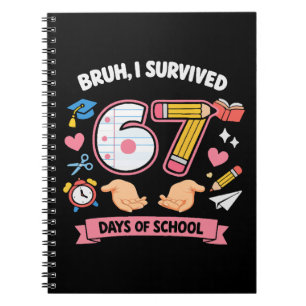 Bruh I survived 67 days of school Notebook