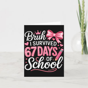 Bruh I Survived 67 Days Of School Six Seven Meme T Card