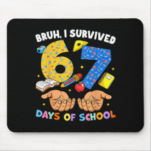 Bruh I Survived 67 Days Of School Six Seven Meme T Mouse Pad