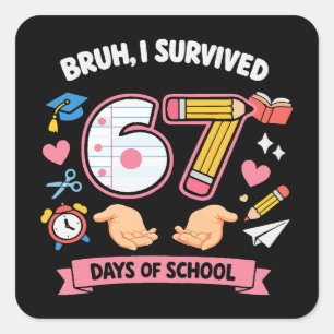 Bruh I survived 67 days of school Square Sticker