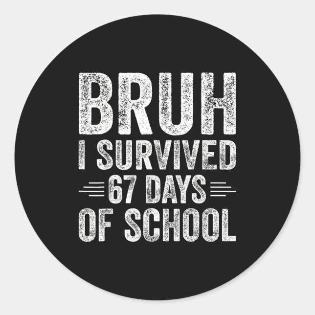 Bruh I Survived 67 Days Of School Teachers Kids Si Classic Round Sticker (Front)