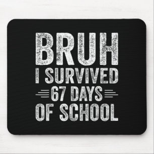 Bruh I Survived 67 Days Of School Teachers Kids Si Mouse Pad