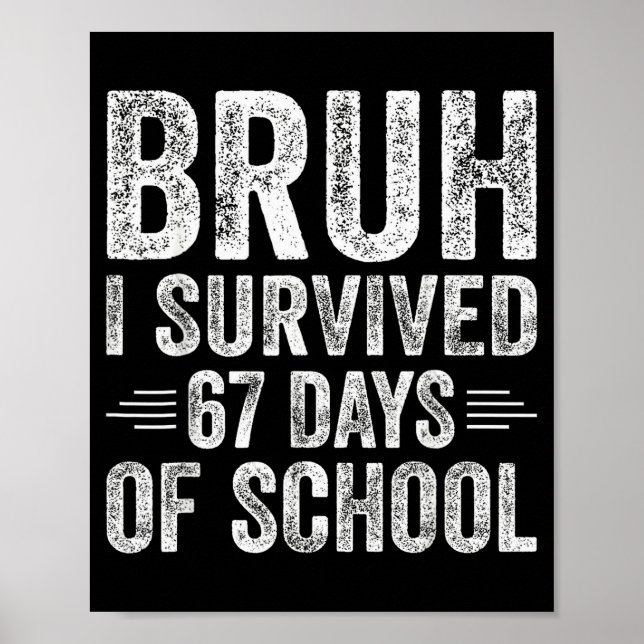 Bruh I Survived 67 Days Of School Teachers Kids Si Poster (Front)