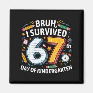 Bruh I Survived 67th Day Of Kindergarten 67 Meme K Magnet