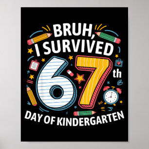 Bruh I Survived 67th Day Of Kindergarten 67 Meme K Poster