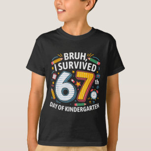 Bruh I Survived 67th Day Of Kindergarten 67 Meme K T-Shirt