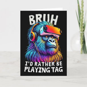 Bruh I'd Rather Be Playing Tag Funny Gamers Boy Me Card