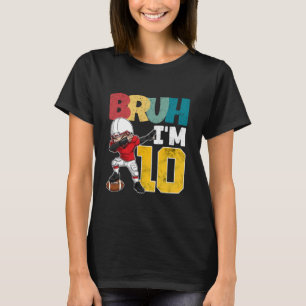 Bruh I'm 10th Birthday Boy 10 Year Old Football Pl T-Shirt