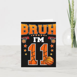 Bruh Im 11 Year Old Baller Basketball 11th Birthda Card
