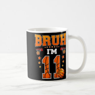 Bruh Im 11 Year Old Baller Basketball 11th Birthda Coffee Mug