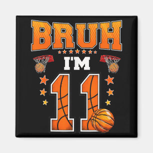 Bruh Im 11 Year Old Baller Basketball 11th Birthda Magnet