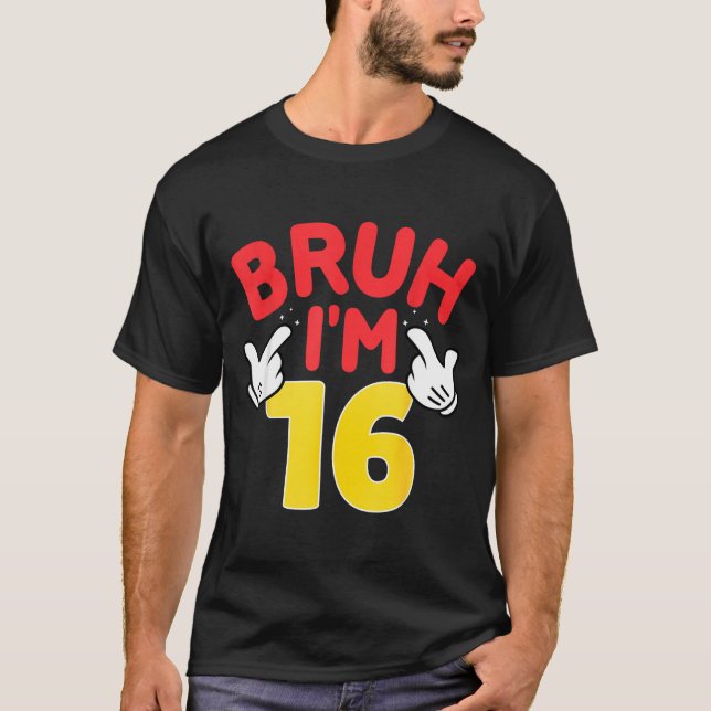 Bruh I'm 16 Year Old Boys Girls It's My 16th Birth T-Shirt (Front)