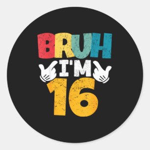 Bruh Im 16 Year Old Gifts Boys Girls Its My 16th B Classic Round Sticker