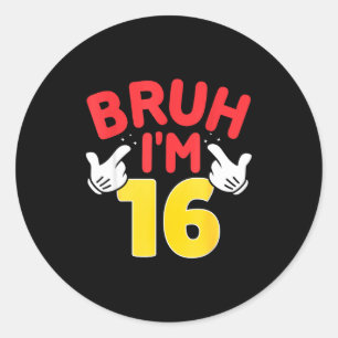 Bruh Im 16 Year Old Gifts Boys Girls Its My 16th B Classic Round Sticker