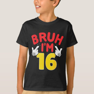 Bruh Im 16 Year Old Gifts Boys Girls Its My 16th B T-Shirt