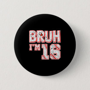 Bruh Im 16 Years Old Boy Baseball Tee Its My 16th 6 Cm Round Badge