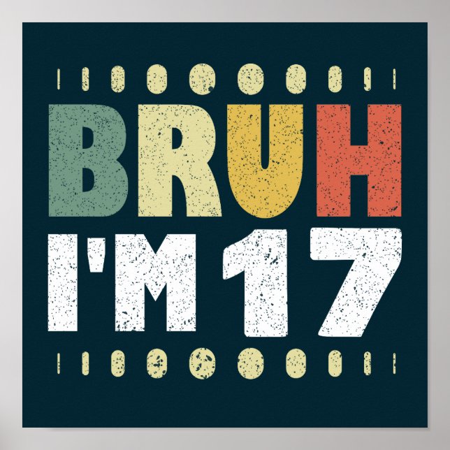 Bruh I'm 17 Years Old Girl Boy 17th Birthday Party Poster (Front)