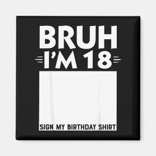 Bruh Im 18 Year Old Gifts 18th Birthday Boy Sign M Magnet