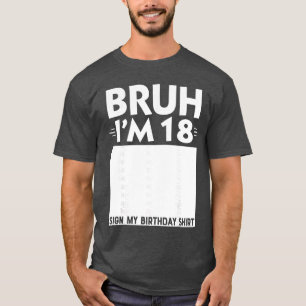 Bruh Im 18 Year Old Gifts 18th Birthday Boy Sign M T-Shirt