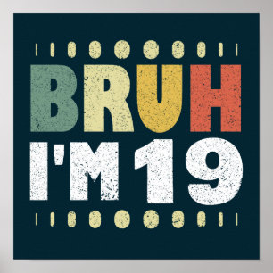 Bruh I'm 19 Nineteenth Birthday Girls Boys Funny Poster