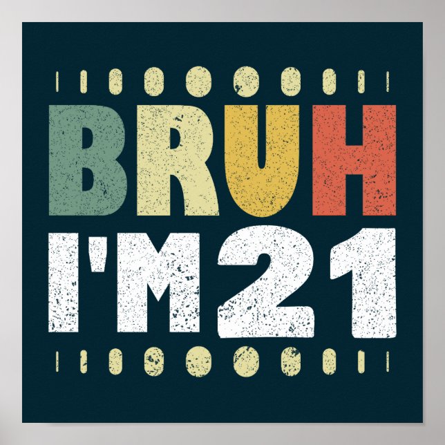 Bruh I'm 21 Years Old Women Men 21st Birthday Poster (Front)