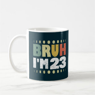 Bruh I'm 23 Funny 23rd Birthday Women Men Vintage Coffee Mug