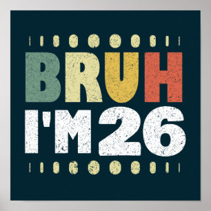 Bruh I'm 26 Vintage Funny 26th Birthday Women Men Poster