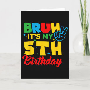 Bruh I'm 5 It's My 5th Birthday Five 5yr Year Old  Card