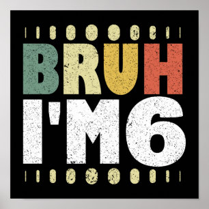 Bruh I'm 6 6th Birthday Vintage Funny Girls Boys Poster