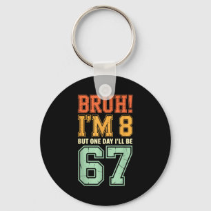 Bruh I'm 8 But One-day I'll Be 67 Retro 8th Birthd Key Ring