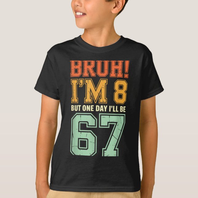 Bruh I'm 8 But One-day I'll Be 67 Retro 8th Birthd T-Shirt (Front)