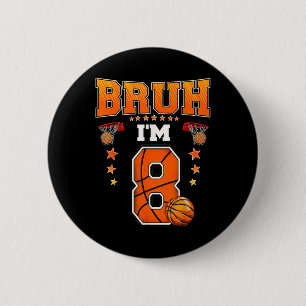 Bruh Im 8 Year Old Baller Basketball 8th Birthday  6 Cm Round Badge