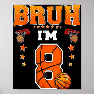 Bruh Im 8 Year Old Baller Basketball 8th Birthday Poster