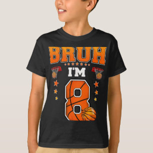 Bruh Im 8 Year Old Baller Basketball 8th Birthday T-Shirt