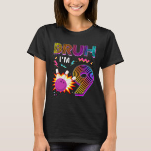 Bruh I'm 9 Year Old Birthday 9th Birthday Bowling T-Shirt