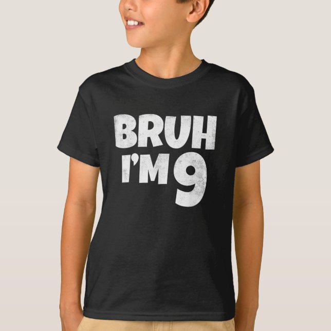 Bruh I'm 9 Year Old Gifts 9th Birthday Boy Nine  T-Shirt (Front)